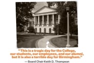A quote from board chair, Keith Thompson, imposed on a photo of Birmingham-Southern College’s campus. The quote reads, “This is a tragic day for the College, our students, our employees, and our alumni.”