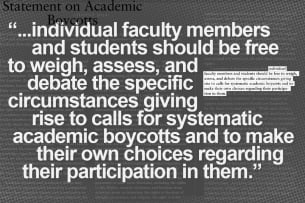 A photo illustration that highlights a quote from a recent American Association of University Professors statement on academic boycotts. The quote reads, "Individual faculty members and students should be free to weigh, assess, and debate the specific circumstances giving rise to calls for systematic academic boycotts and to make their own choices regarding their participation in them."