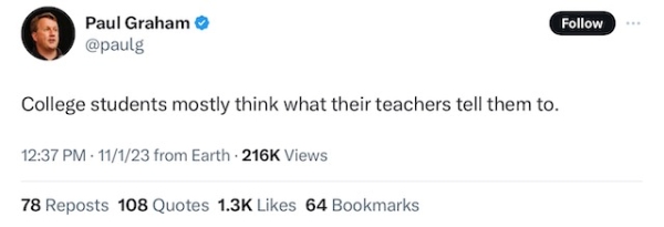 A tweet from Paul Graham that says, "College students mostly think what their teachers tell them to."