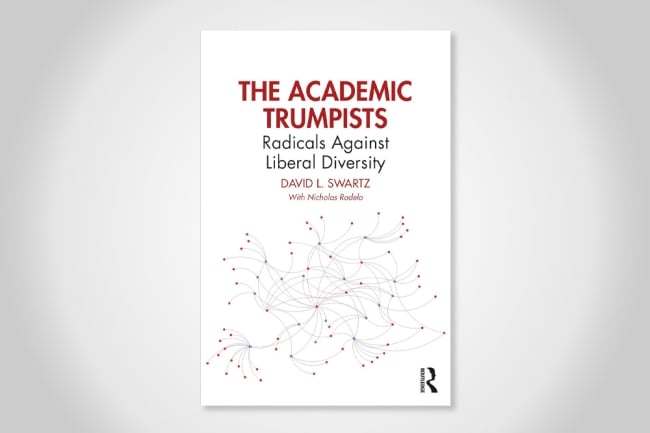 The book cover for "The Academic Trumpists: Radicals Against Liberal Diversity," authored by David L. Swartz, with Nicholas Rodelo.