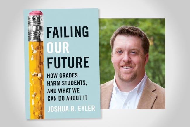 On the left, a light blue book cover with a picture of a chewed-up pencil and the words "Failing Our Future: How Grades Harm Students and What We Can Do about It — Joshua R. Eyler." To the right, a picture of a white man with brown hair, wearing a light brown suit, in front of a background of trees.